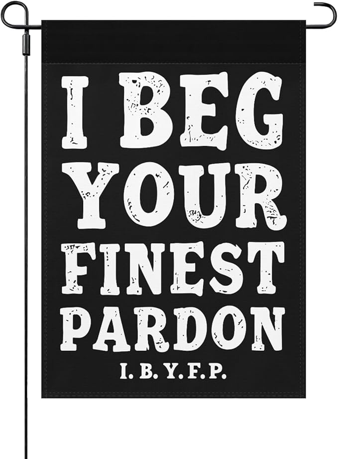 I Begs Your Finests Pardons I.B.Y.F Seasonal Garden Flags 12x18 Double Sided Novelty Yard Decor for Outdoor Decorations-VerdiqueGarden