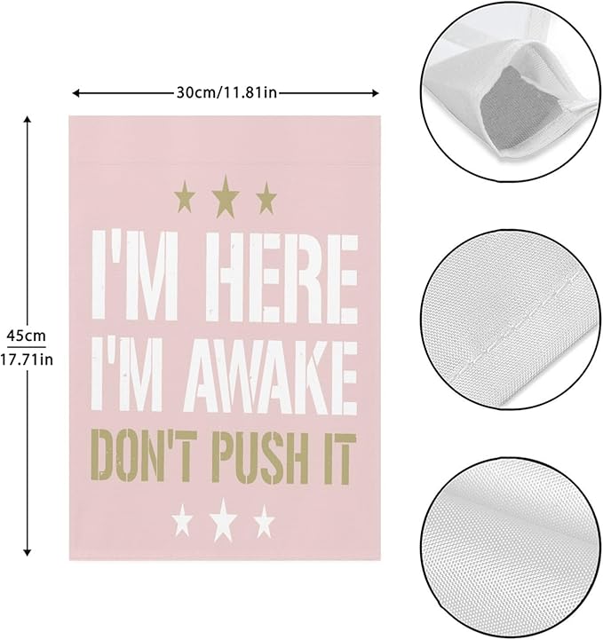 I'm Heres I'm Awakes Don't Pushs It Seasonal Garden Flag 12x18 Double Sided Small Garden Decor Flag for Outdoor Decor-VerdiqueGarden