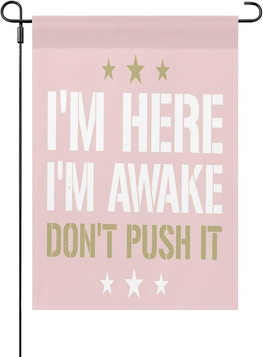 I'm Heres I'm Awakes Don't Pushs It Seasonal Garden Flag 12x18 Double Sided Small Garden Decor Flag for Outdoor Decor-VerdiqueGarden