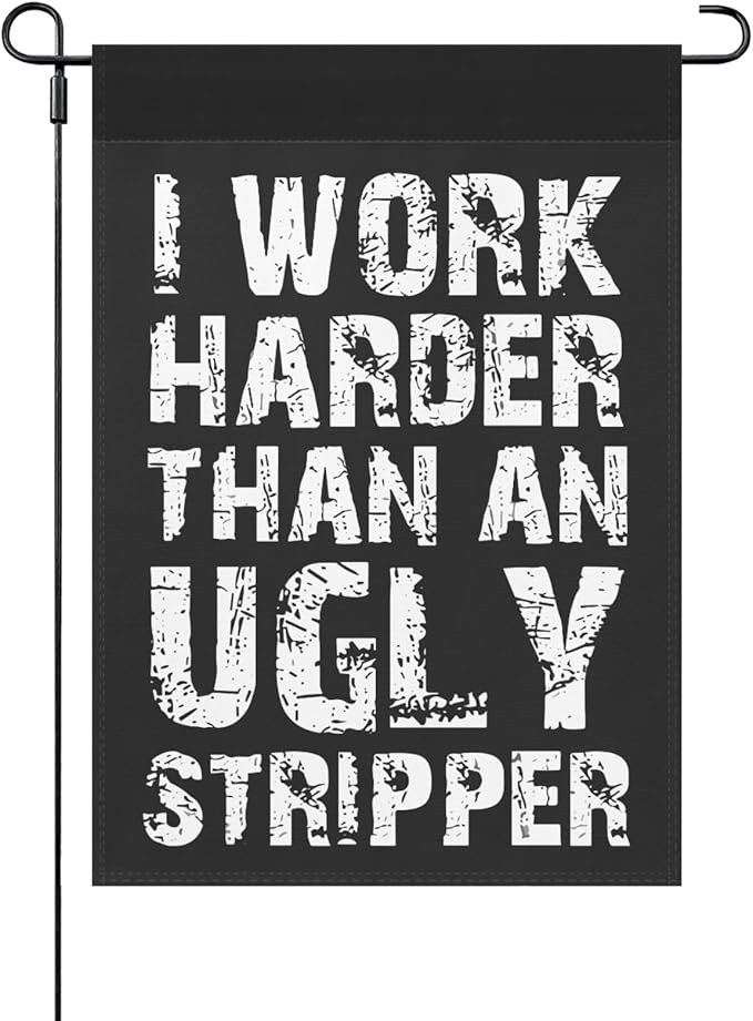 I Work than an Ugly Strippers Funny Garden Flag for Outside 12x18 Double Sided Funny Banner for Outdoor-VerdiqueGarden
