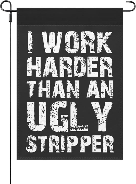 I Work than an Ugly Strippers Funny Garden Flag for Outside 12x18 Double Sided Funny Banner for Outdoor-VerdiqueGarden