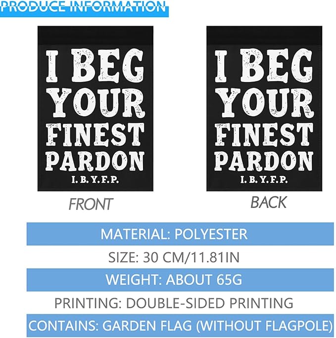 I Begs Your Finests Pardons I.B.Y.F Seasonal Garden Flags 12x18 Double Sided Novelty Yard Decor for Outdoor Decorations-VerdiqueGarden