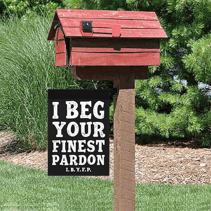 I Begs Your Finests Pardons I.B.Y.F Seasonal Garden Flags 12x18 Double Sided Novelty Yard Decor for Outdoor Decorations-VerdiqueGarden